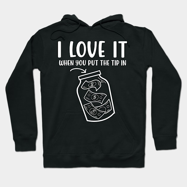 I Love It When You Put The Tip In - Bartending Hoodie by AngelBeez29